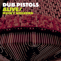 Dub Pistols - Alive/Mucky Weekend (Explicit)