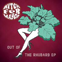 Mitch for Mayor - Out of the Rhubarb - EP (Explicit)
