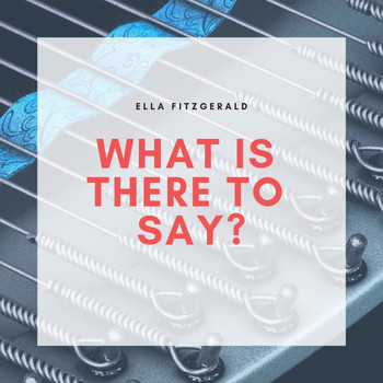 Ella Fitzgerald - What Is There to Say?