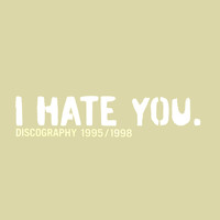 I Hate You - Discography 1995 / 1998 (Explicit)