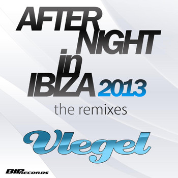 Vlegel - After Night in Ibiza 2013 (The Remixes)