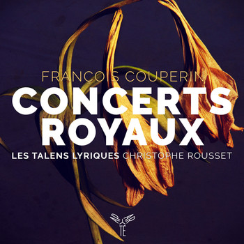 Christophe Rousset and Les Talens Lyriques - François Couperin: Concerts Royaux