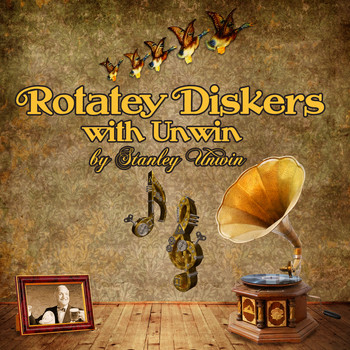 Stanley Unwin - Rotatey Diskers with Unwin