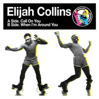 Elijah Collins - Call on You / When I'm Around You