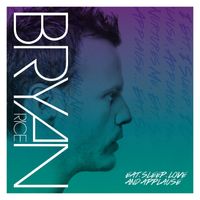 Bryan Rice - Eat, Sleep, Love And Applause