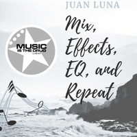 Juan Luna - Mix, Effects, EQ, and Repeat