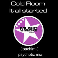 Cold Room - It All Started (Joachim J Psychotic Mix)