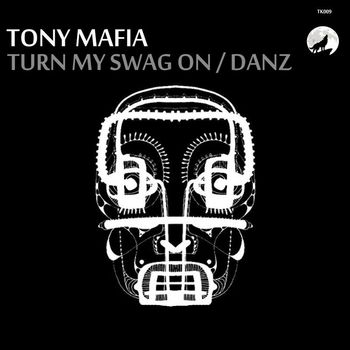 Tony Mafia - Turn My Swag On / Danz