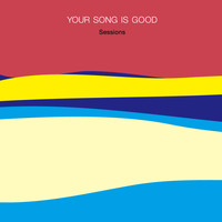 Your Song Is Good - Sessions