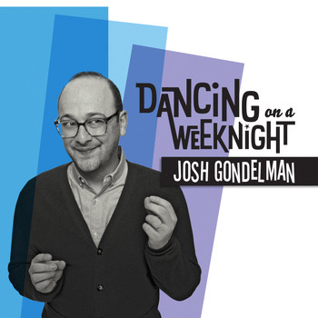Josh Gondelman - Dancing on a Weeknight (Explicit)