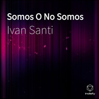Ivan Santi - Somos O No Somos