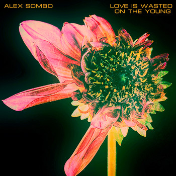 Alex Sombo - Love is Wasted on the Young