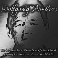 Wolfgang Ambros - Es lebe der Zentralfriedhof (Symphonische Version 2018)