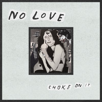 No Love - Choke on It (Explicit)
