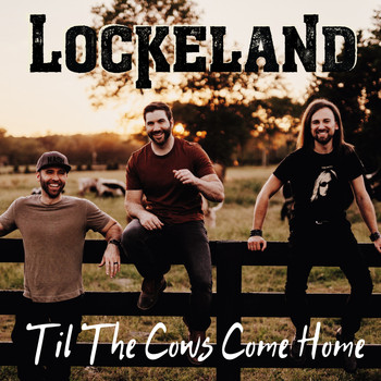 Lockeland - 'Til the Cows Come Home