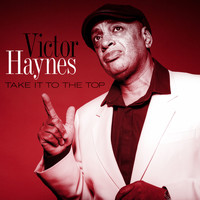 Victor Haynes - Take It To The Top