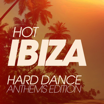 Various Artists - Hot Ibiza Hard Dance Anthems Edition
