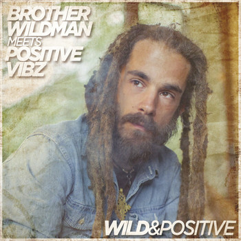 Brother Wildman with Positive Vibz - Wild & Positive
