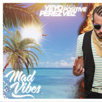 Yeyo Perez with Positive Vibz - Mad Vibes
