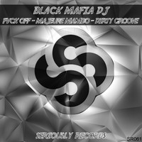 Black Mafia DJ - FVCK Off / Majeure Mambo / Dirty Groove