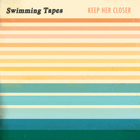 Swimming Tapes - Keep Her Closer