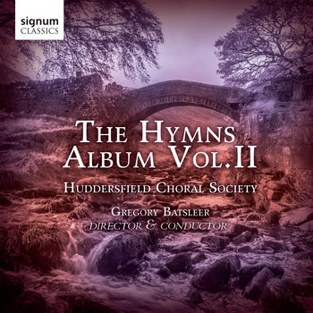 Huddersfield Choral Society, Gregory Batsleer & Christopher Stokes - The Hymns Album, Vol. 2