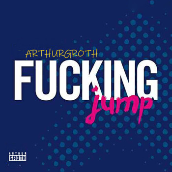 Arthur Groth - Fucking Jump (Explicit)