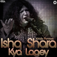 Abida Parveen - Ishq Shara Kya Lagey