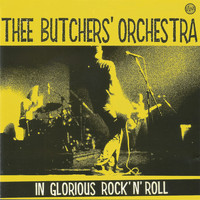 Thee Butchers' Orchestra - In Glorious Rock'n'roll (Explicit)