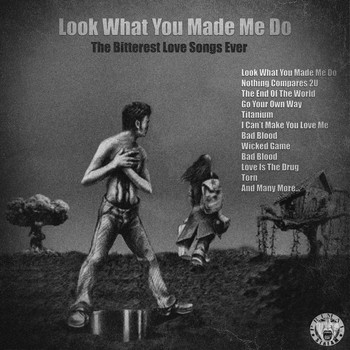 Various Artists - Look What You Made Me Do - The Bitterest Love Songs Ever