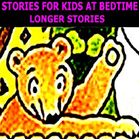 Stories for Kids at Bedtime - Longer Stories