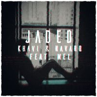 Khavi, Navaro, MEL - Jaded (Feat. MEL)