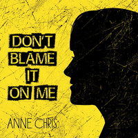 Anne Chris - Don't Blame It on Me