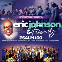 Eric Johnson - Psalm 100 (feat. Pastor Malcolm F. Wilson & Pastor Tracey Foye-Green)