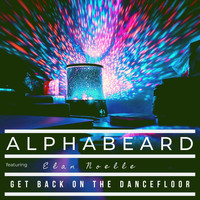 Alphabeard - Get Back on the Dancefloor (feat. Elan Noelle)