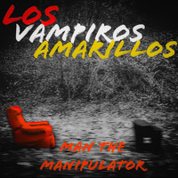 Los Vampiros Amarillos - Man the Manipulator