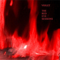 Violet - The Red Eye Sessions
