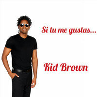 Kid Brown - Si Tu Me Gustas