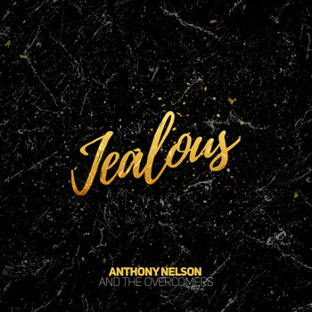 Anthony Nelson & The Overcomers - Jealous