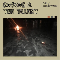 Roscoe & the Talent - Girl / Boardwalk