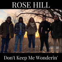 Rose Hill - Don't Keep Me Wonderin'