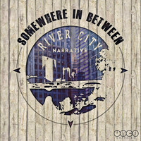 River City Narrative - Somewhere in Between