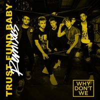 Why Don't We - Trust Fund Baby (Remixes)