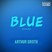 Arthur Groth - Blue (Da Ba Dee)