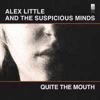 Alex Little and The Suspicious Minds - Quite the Mouth
