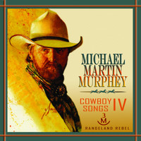 Michael Martin Murphey - Cowboy Songs IV: Rangeland Rebel