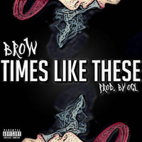 Brow - Times Like These (Explicit)
