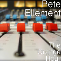 Pete Ellement - The Orange Hour
