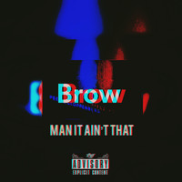 Brow - Man It Ain't That (Explicit)