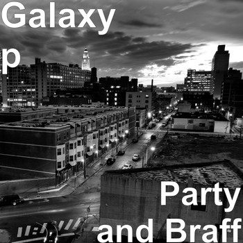 Galaxy P - Party and Braff (Explicit)